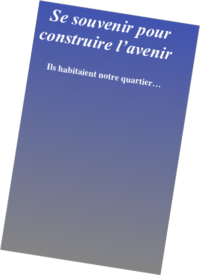  Se souvenir pour construire l’avenir 
   Ils habitaient notre quartier… 
